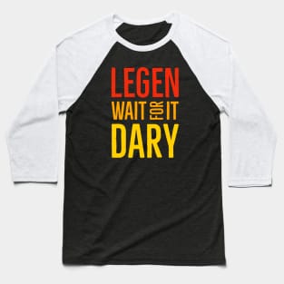 Legen Wait For It Dary Baseball T-Shirt